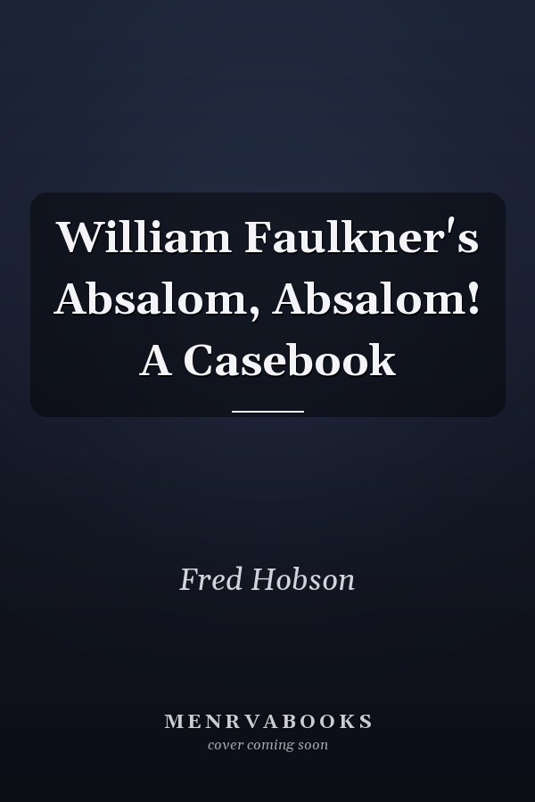 William Faulkner's Absalom, Absalom! A Casebook