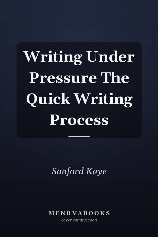 Writing Under Pressure The Quick Writing Process