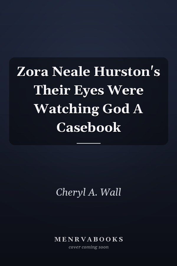 Zora Neale Hurston's Their Eyes Were Watching God A Casebook