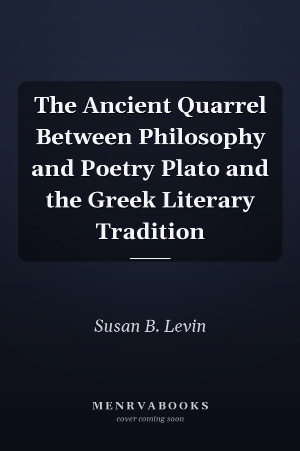 The Ancient Quarrel Between Philosophy and Poetry Plato and the Greek Literary Tradition