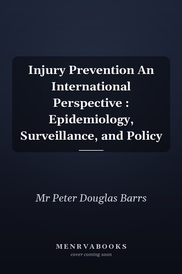 Injury Prevention An International Perspective : Epidemiology, Surveillance, and Policy