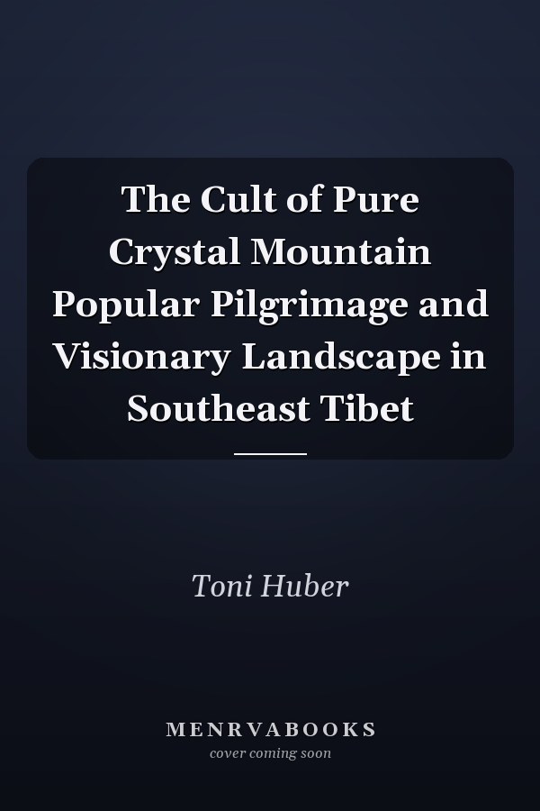 The Cult of Pure Crystal Mountain Popular Pilgrimage and Visionary Landscape in Southeast Tibet