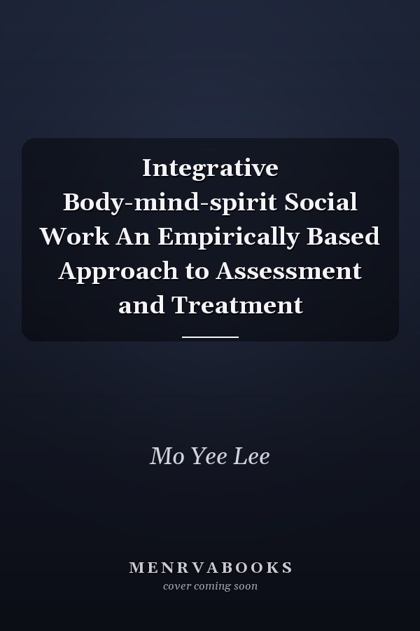 Integrative Body-mind-spirit Social Work An Empirically Based Approach to Assessment and Treatment