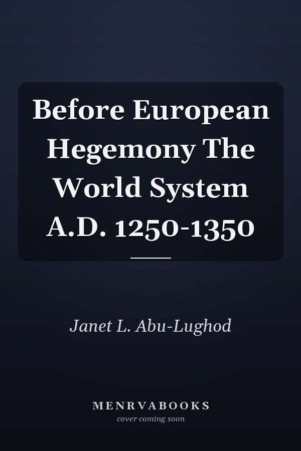 Before European Hegemony The World System A.D. 1250-1350