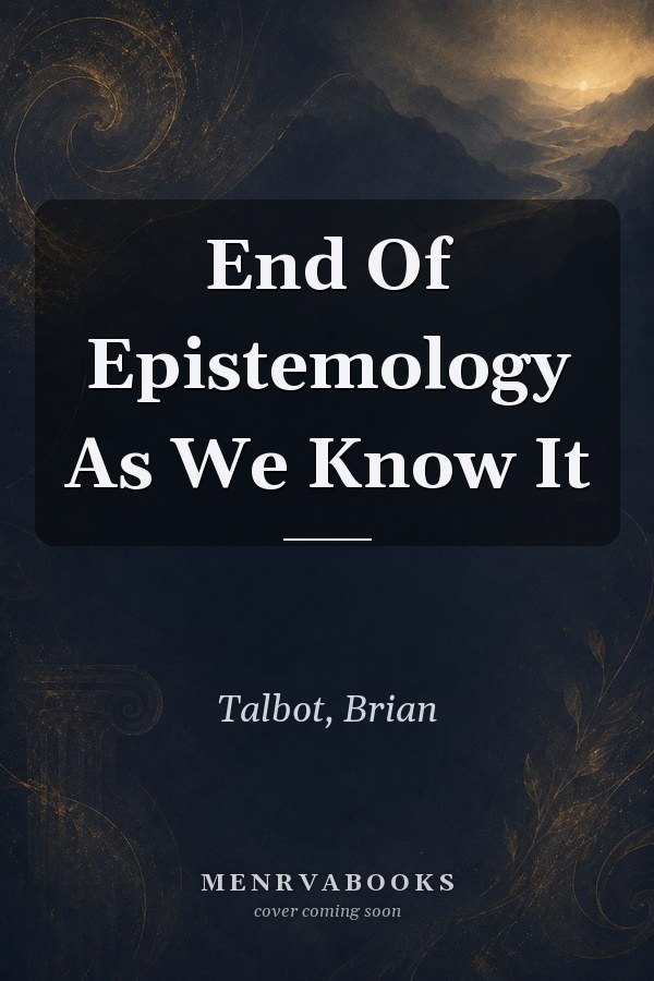 End Of Epistemology As We Know It