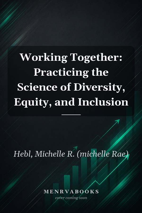 Working Together: Practicing the Science of Diversity, Equity, and Inclusion