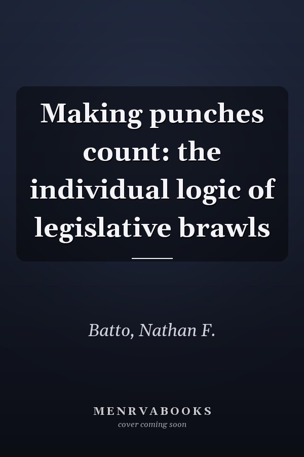 Making Punches Count: The Individual Logic of Legislative Brawls