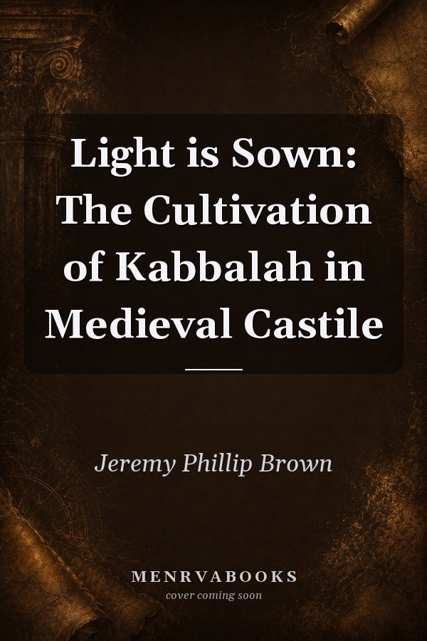 Light is Sown: The Cultivation of Kabbalah in Medieval Castile