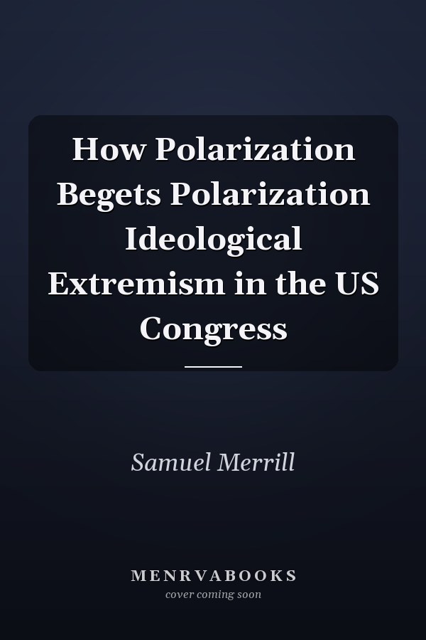 How Polarization Begets Polarization Ideological Extremism in the US Congress
