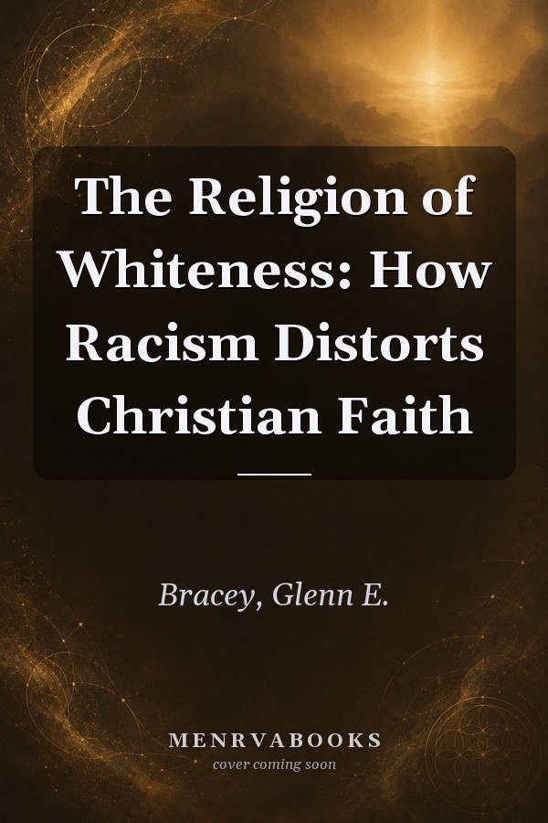 The Religion of Whiteness: How Racism Distorts Christian Faith