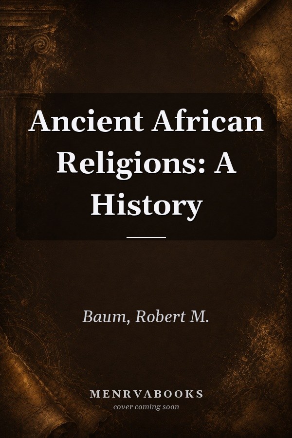 Ancient African Religions: A History