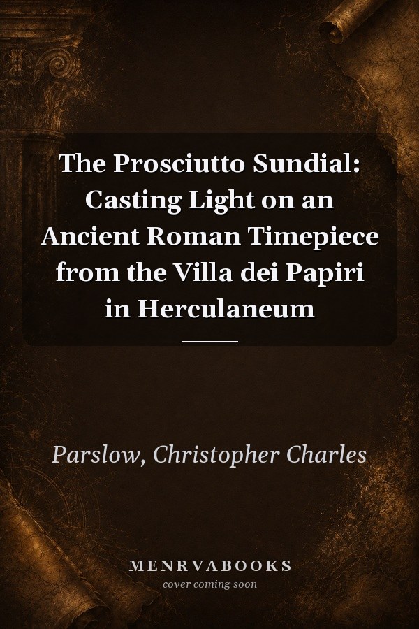 The Prosciutto Sundial: Casting Light on an Ancient Roman Timepiece from the Villa dei Papiri in Herculaneum