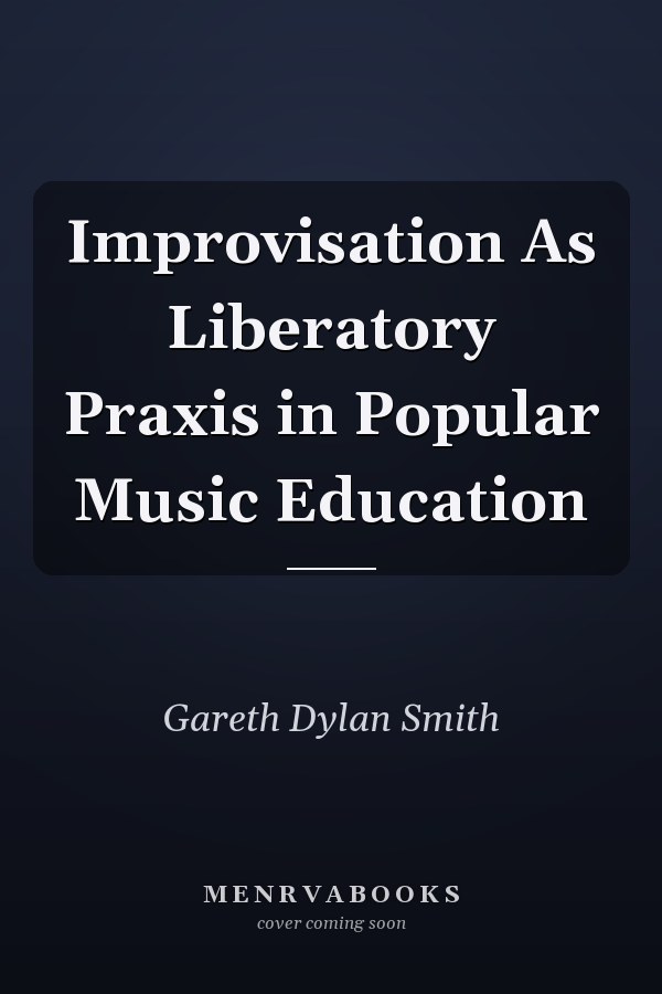 Improvisation As Liberatory Praxis in Popular Music Education