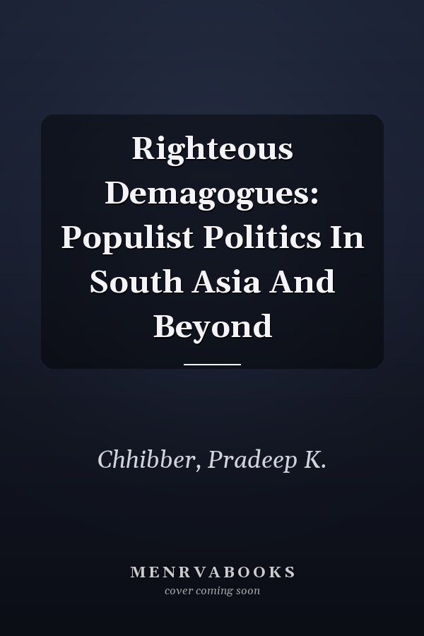 Righteous Demagogues: Populist Politics in South Asia and Beyond