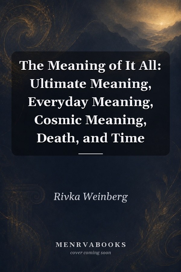 The Meaning of It All: Ultimate Meaning, Everyday Meaning, Cosmic Meaning, Death, and Time