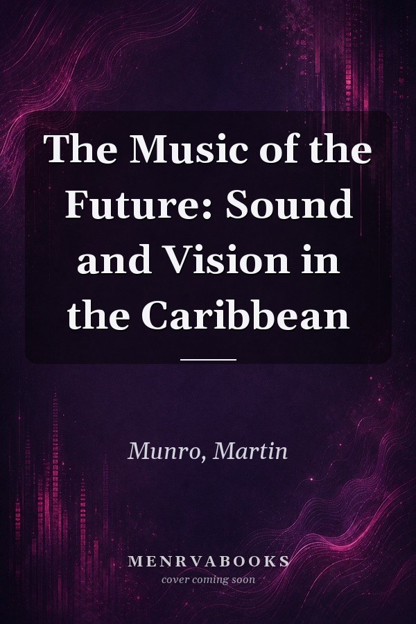 The Music of the Future: Sound and Vision in the Caribbean