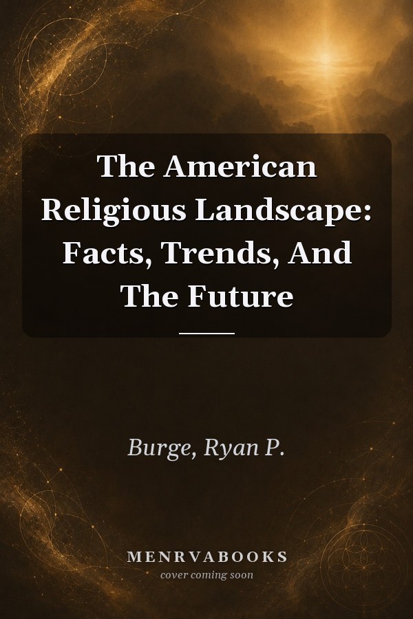 The American Religious Landscape: Facts, Trends, and the Future
