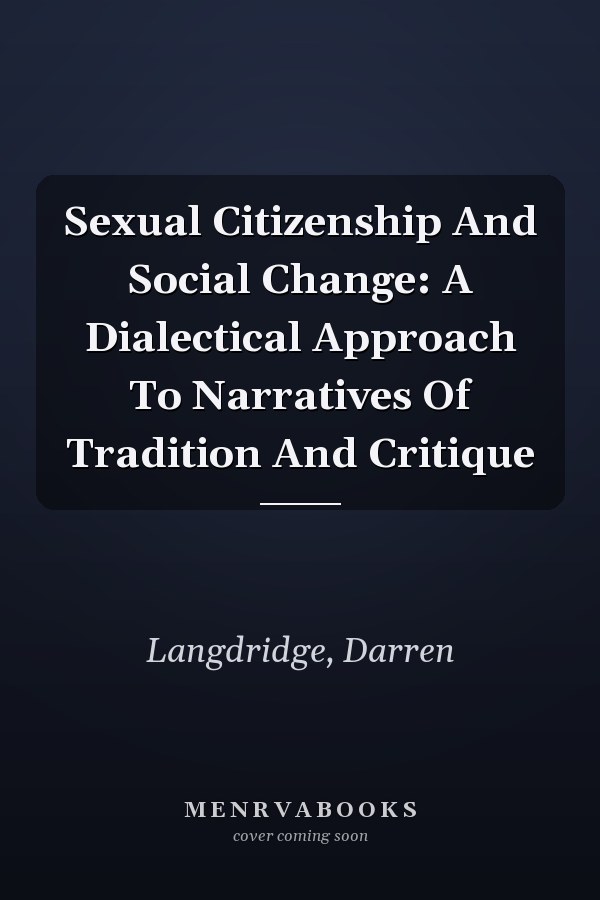 Sexual Citizenship and Social Change: A Dialectical Approach to Narratives of Tradition and Critique