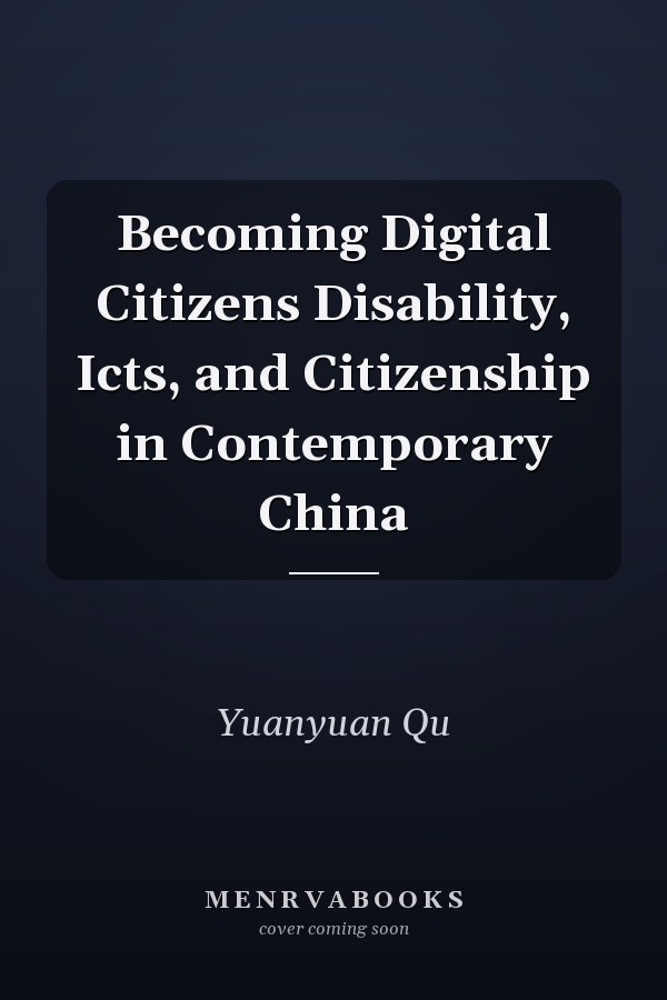 Becoming Digital Citizens Disability, Icts, and Citizenship in Contemporary China