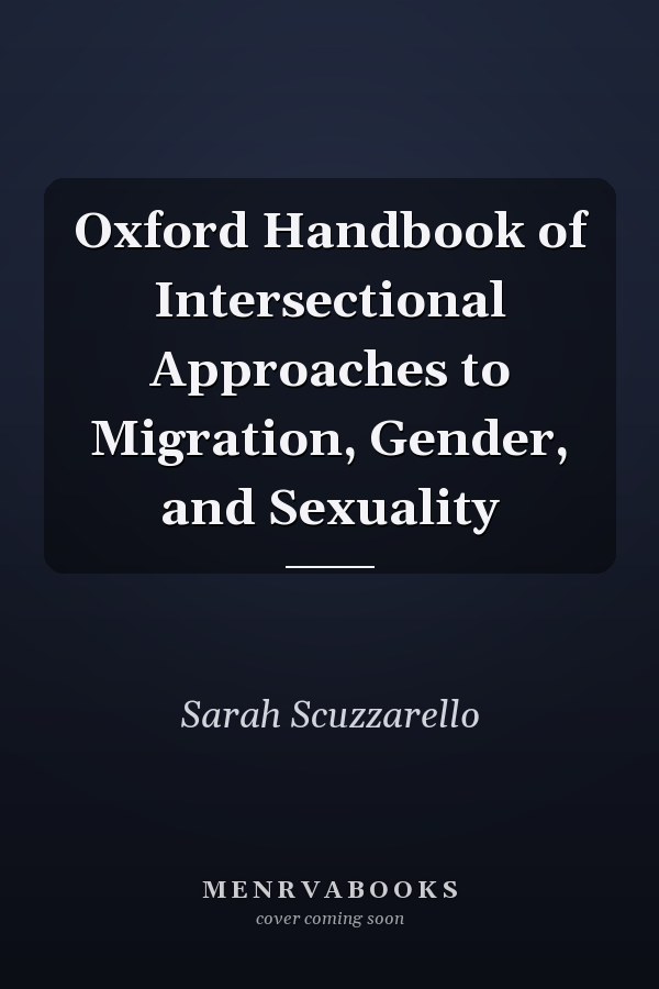 Oxford Handbook of Intersectional Approaches to Migration, Gender, and Sexuality