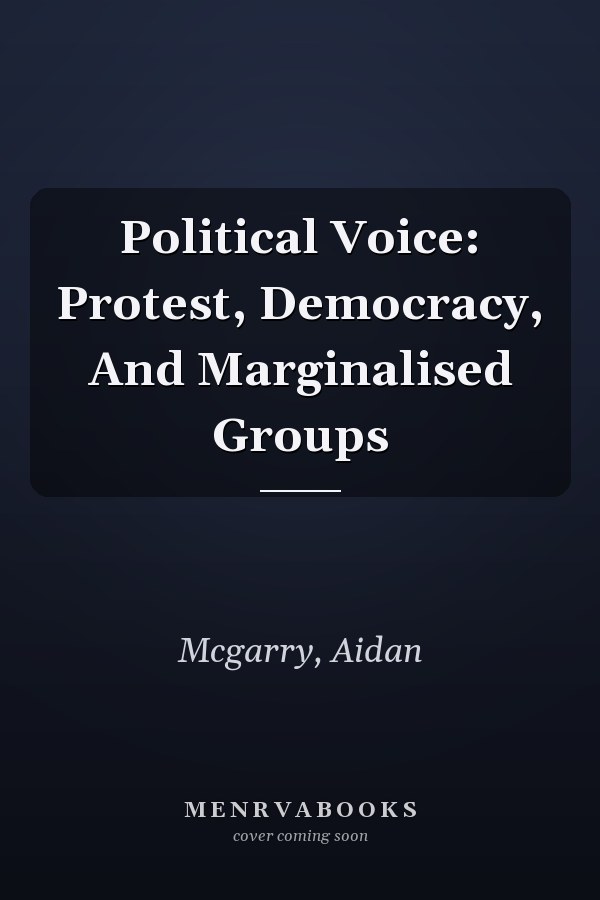 Political Voice: Protest, Democracy, and Marginalised Groups