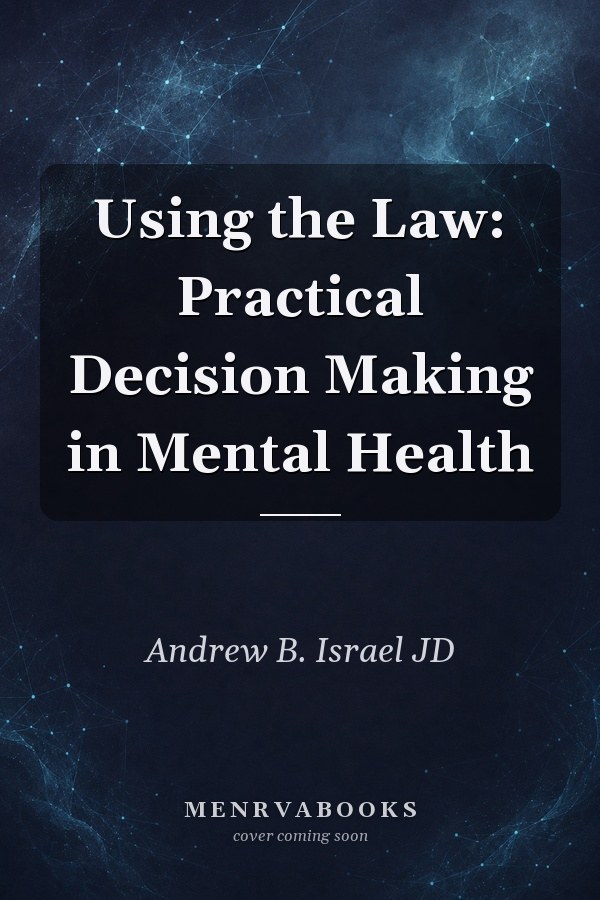 Using the Law: Practical Decision Making in Mental Health