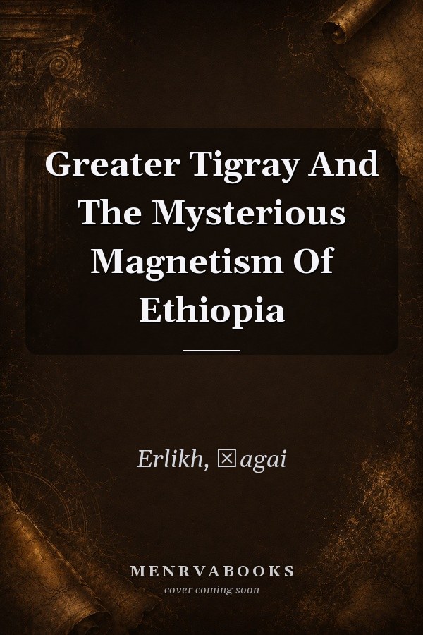 Greater Tigray and the Mysterious Magnetism of Ethiopia