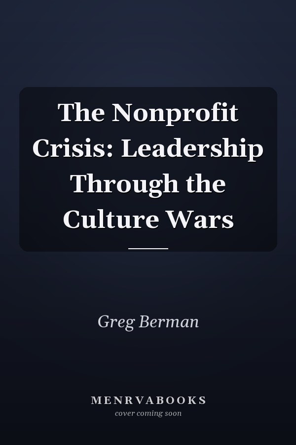 The Nonprofit Crisis: Leadership Through the Culture Wars