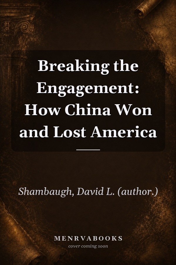 Breaking the Engagement: How China Won and Lost America