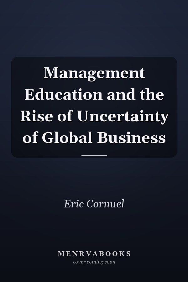 Management Education and the Rise of Uncertainty of Global Business