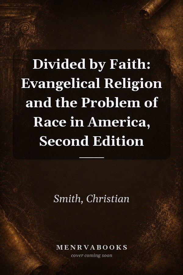 Divided by Faith: Evangelical Religion and the Problem of Race in America