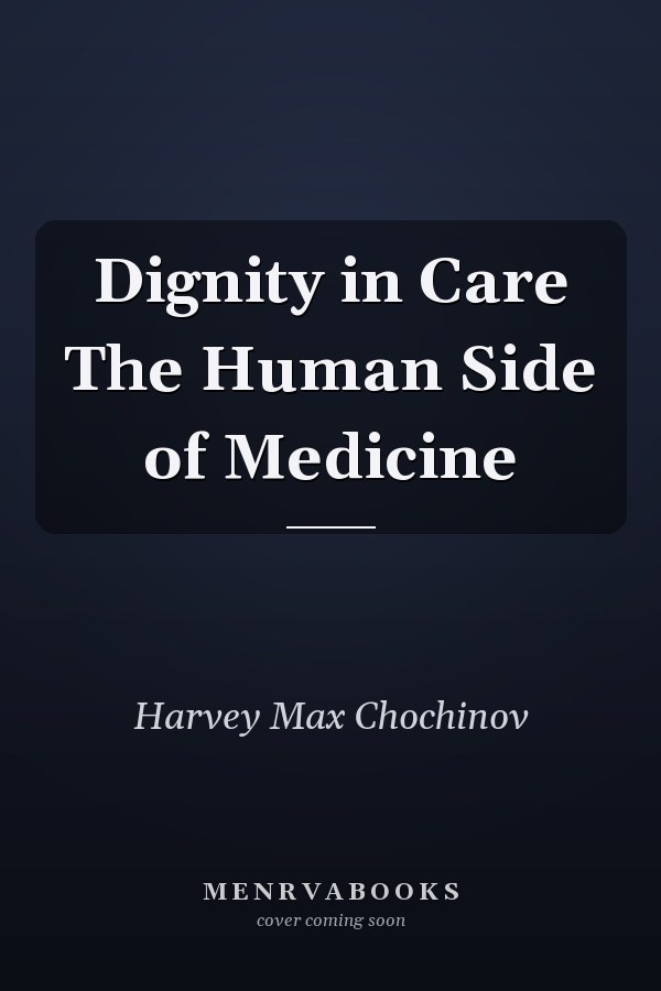 Dignity in Care The Human Side of Medicine