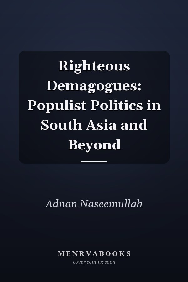 Righteous Demagogues: Populist Politics in South Asia and Beyond