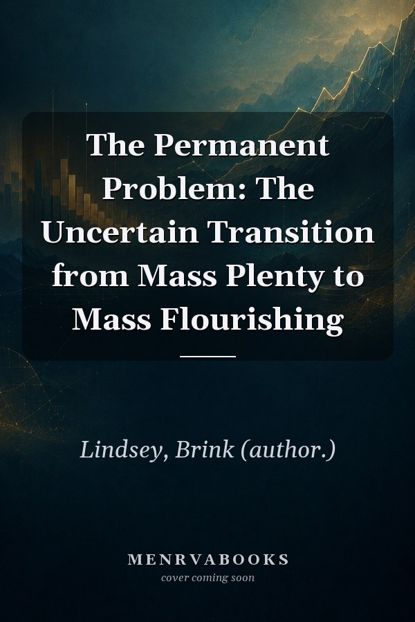 The Permanent Problem: The Uncertain Transition from Mass Plenty to Mass Flourishing