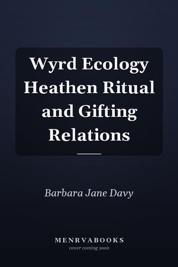 Wyrd Ecology Heathen Ritual and Gifting Relations