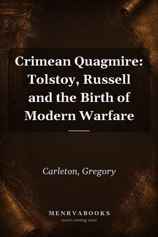 Crimean Quagmire: Tolstoy, Russell and the Birth of Modern Warfare