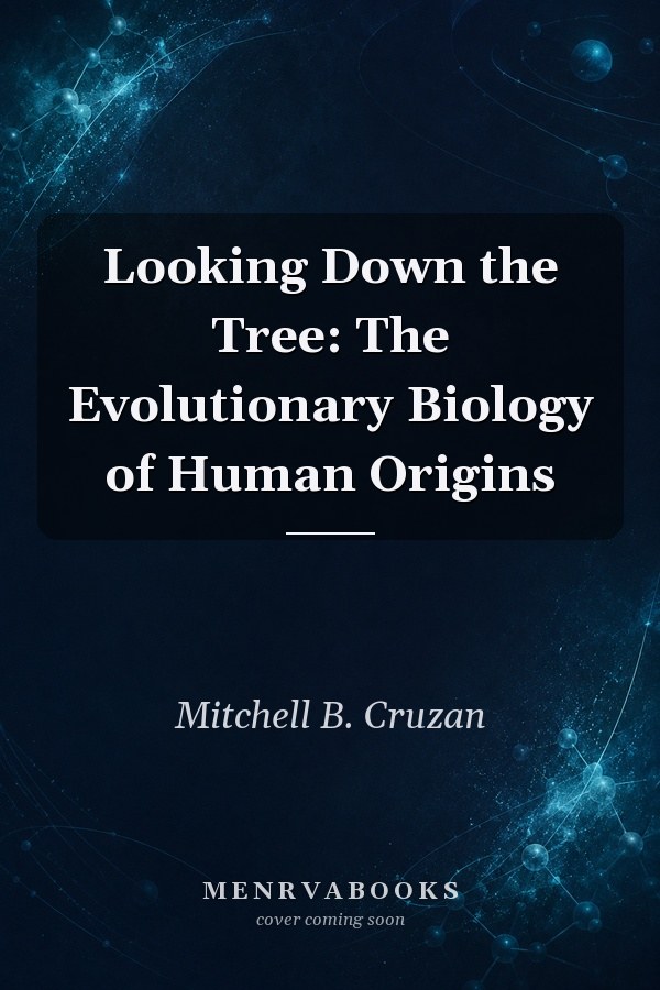 Looking Down the Tree: The Evolutionary Biology of Human Origins