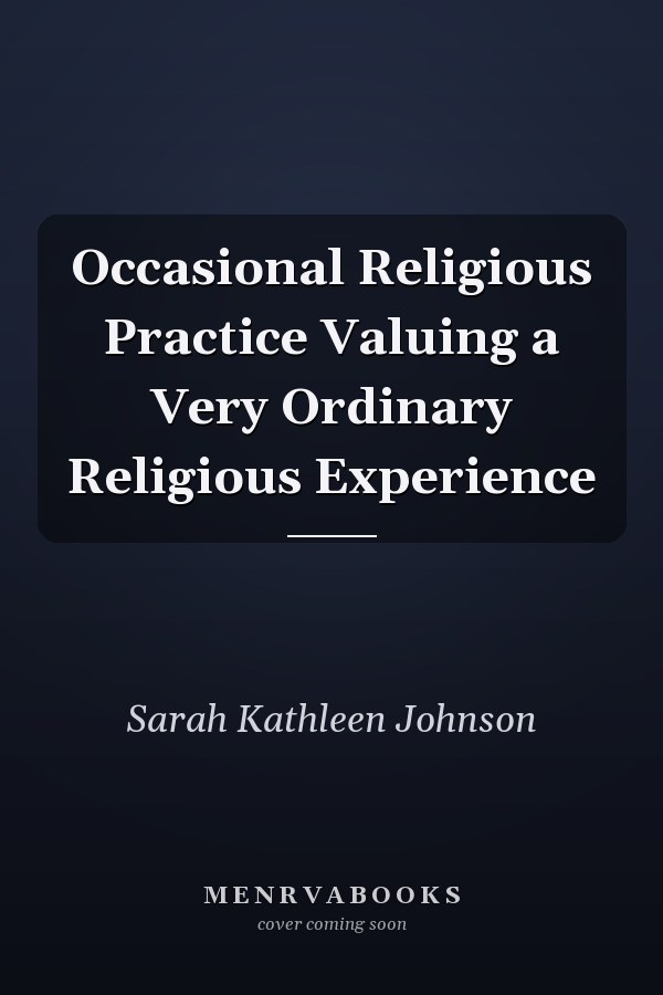 Occasional Religious Practice Valuing a Very Ordinary Religious Experience