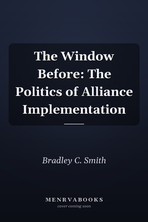 The Window Before: The Politics of Alliance Implementation