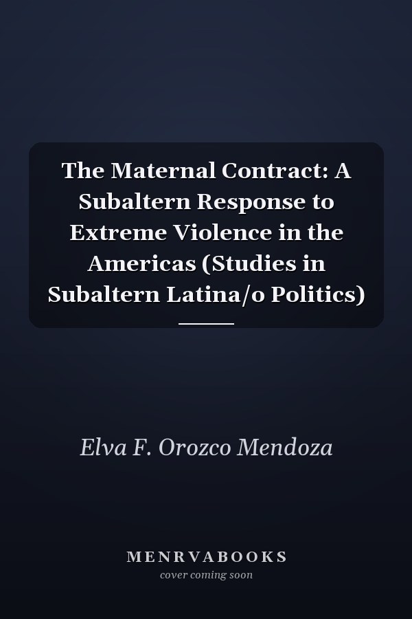 The Maternal Contract: A Subaltern Response to Extreme Violence in the Americas