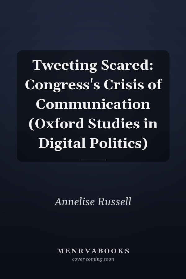 Tweeting Scared: Congress's Crisis of Communication