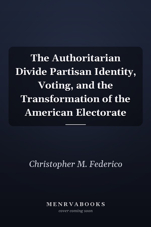 The Authoritarian Divide Partisan Identity, Voting, and the Transformation of the American Electorate
