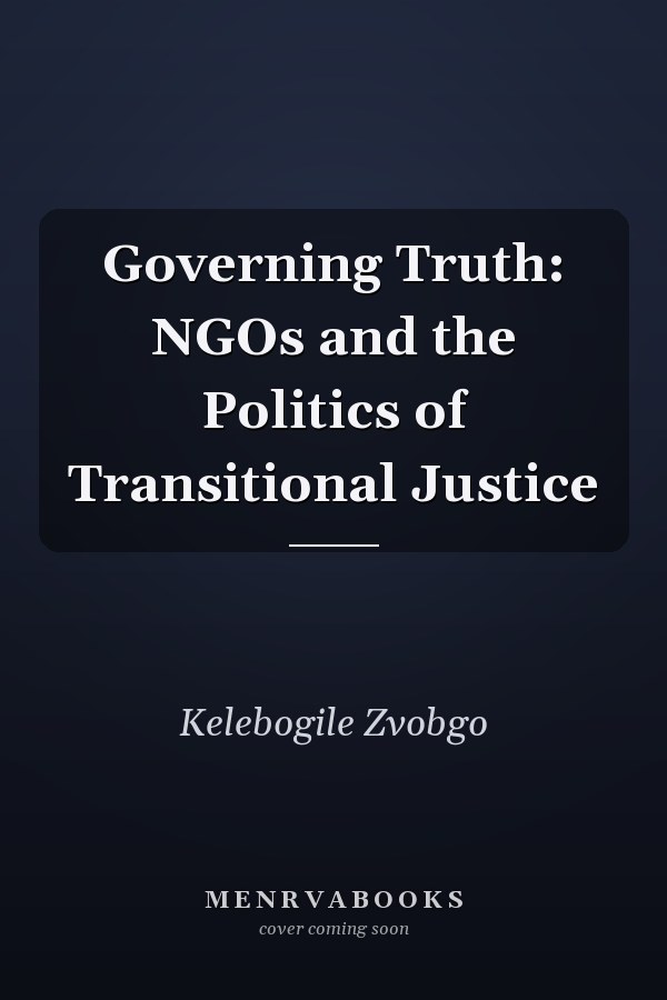 Governing Truth: NGOs and the Politics of Transitional Justice