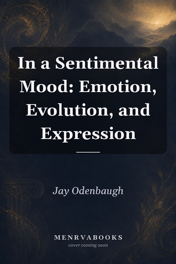 In a Sentimental Mood: Emotion, Evolution, and Expression
