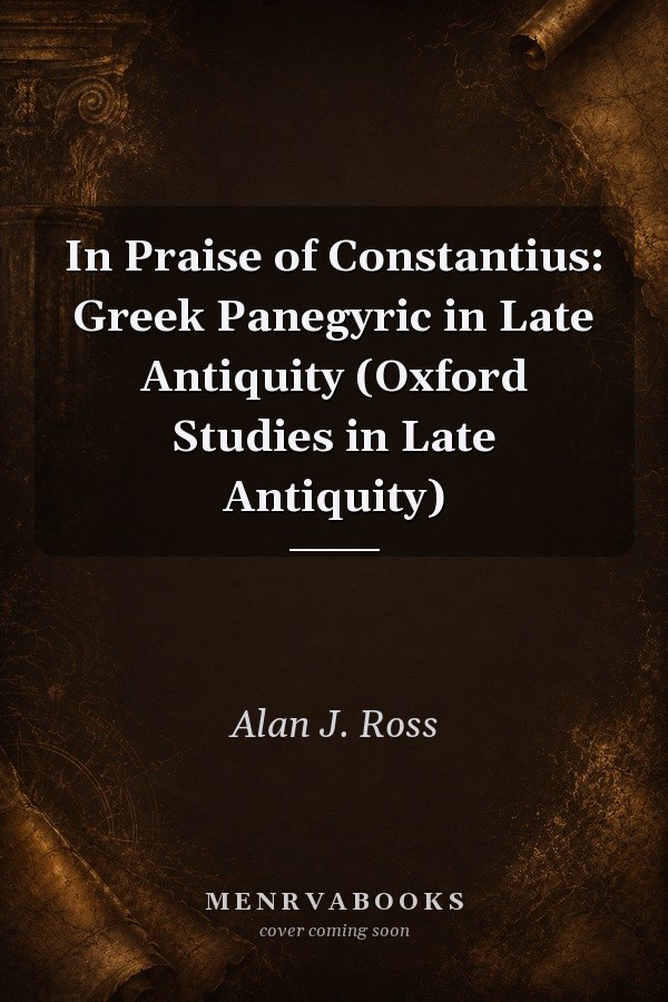 In Praise of Constantius: Greek Panegyric in Late Antiquity