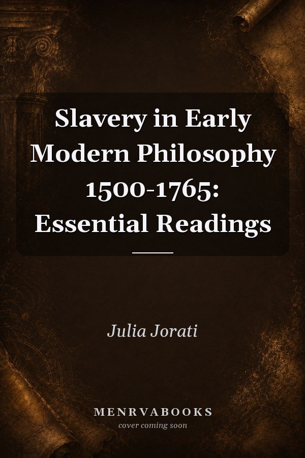 Slavery in Early Modern Philosophy 1500-1765: Essential Readings