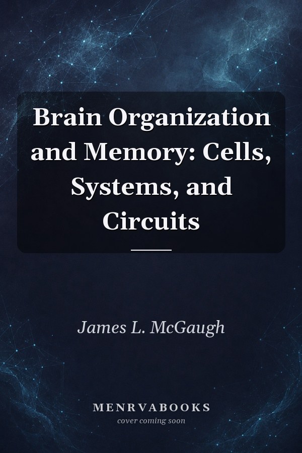 Brain Organization and Memory: Cells, Systems, and Circuits