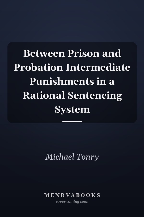 Between Prison and Probation: Intermediate Punishments in a Rational Sentencing System