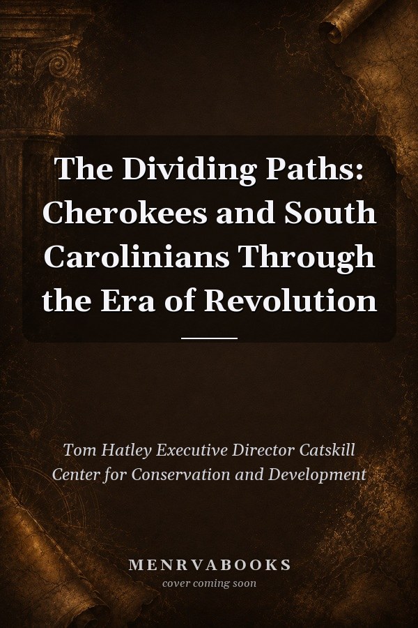 The Dividing Paths: Cherokees and South Carolinians Through the Era of Revolution