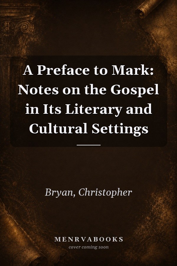 A Preface to Mark: Notes on the Gospel in Its Literary and Cultural Settings